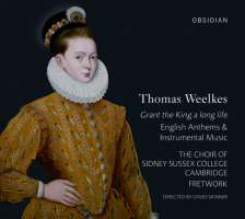 Weelkes: Grant the King a long life - English Anthems & Instrumental Music